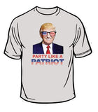 Trump Party Like A Patriot T-Shirt