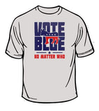 Vote Blue No Matter What T-Shirt