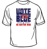 Vote Blue No Matter What T-Shirt