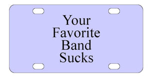 Your Favorite Band Sucks License Plate