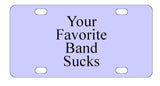 Your Favorite Band Sucks License Plate