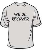 We Do Recover Recovery T-shirt